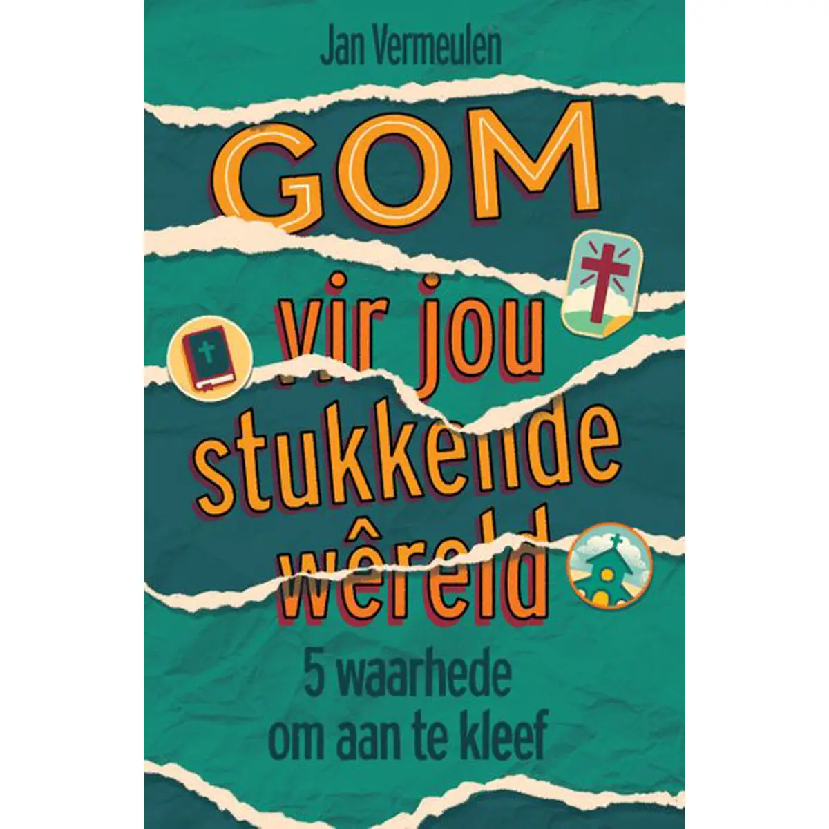 Gom Vir Jou Stukkende Wêreld: 5 Waarhede Om Aan Te Kleef (Sagteband) 1