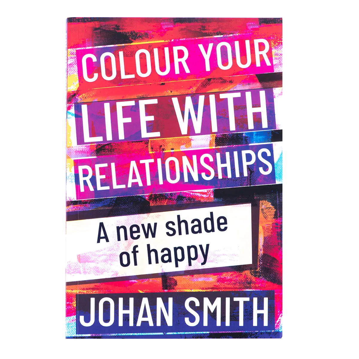 Colour Your Life With Relationships: A New Shade Of Happy (Paperback) 1
