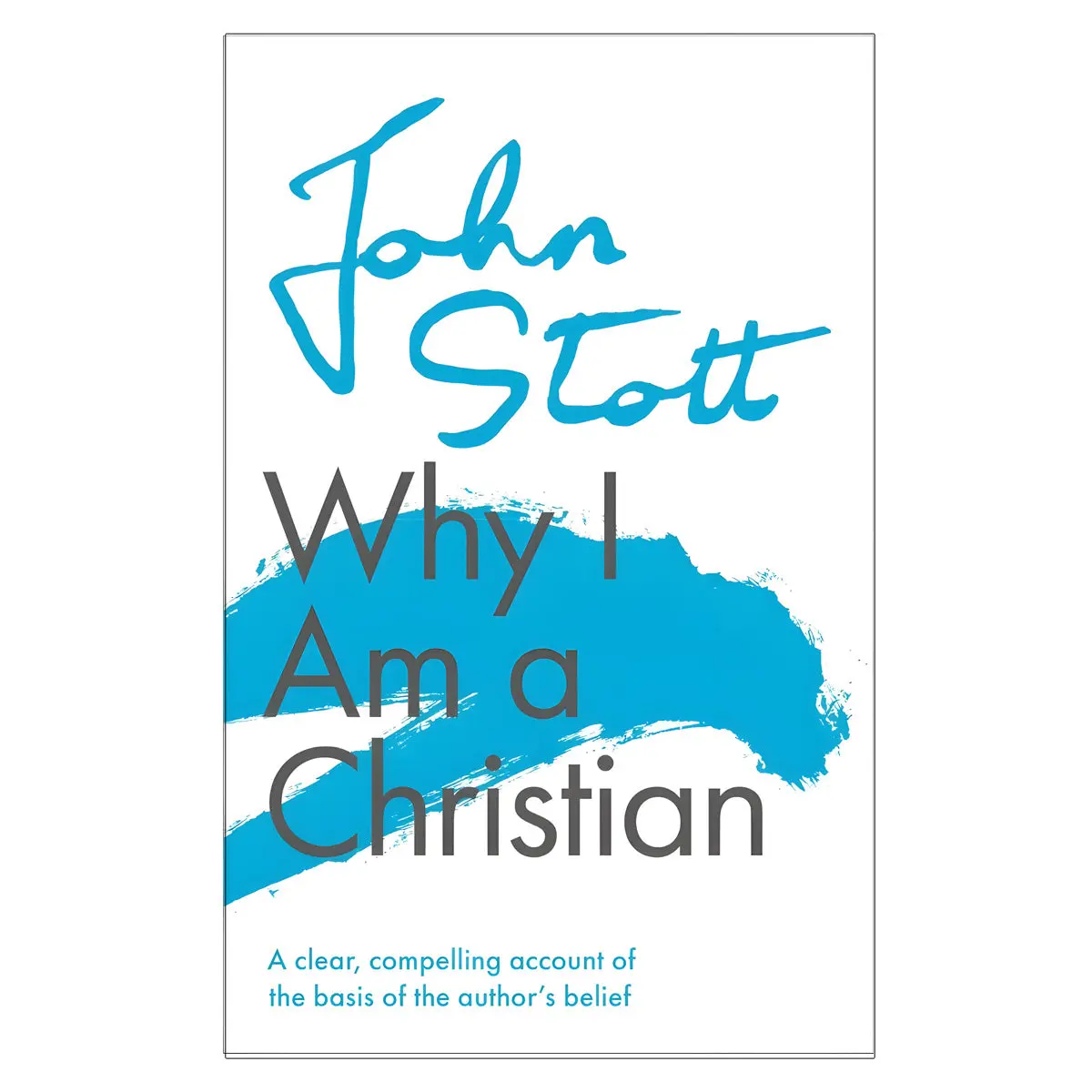 Why I Am A Christian: A Clear, Compelling Account Of The Basis Of The Author's Belief Pb 1