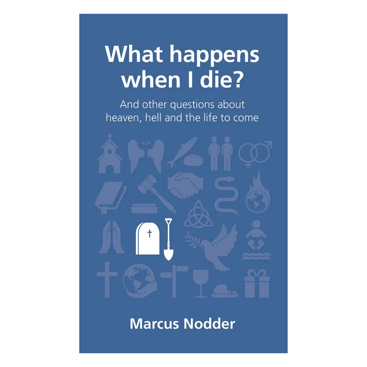 What Happens When I Die?: And Other Questions About Heaven - 2 Questions Christians Ask Pb 1