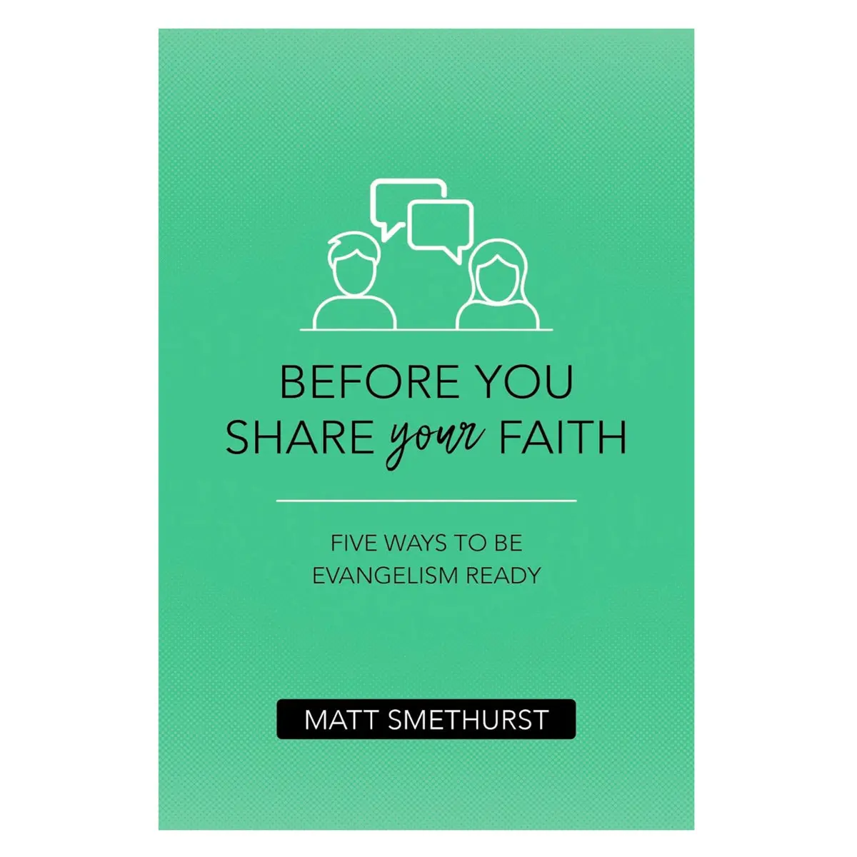 Before You Share Your Faith: Five Ways To Be Evangelism Ready (Paperback) 1