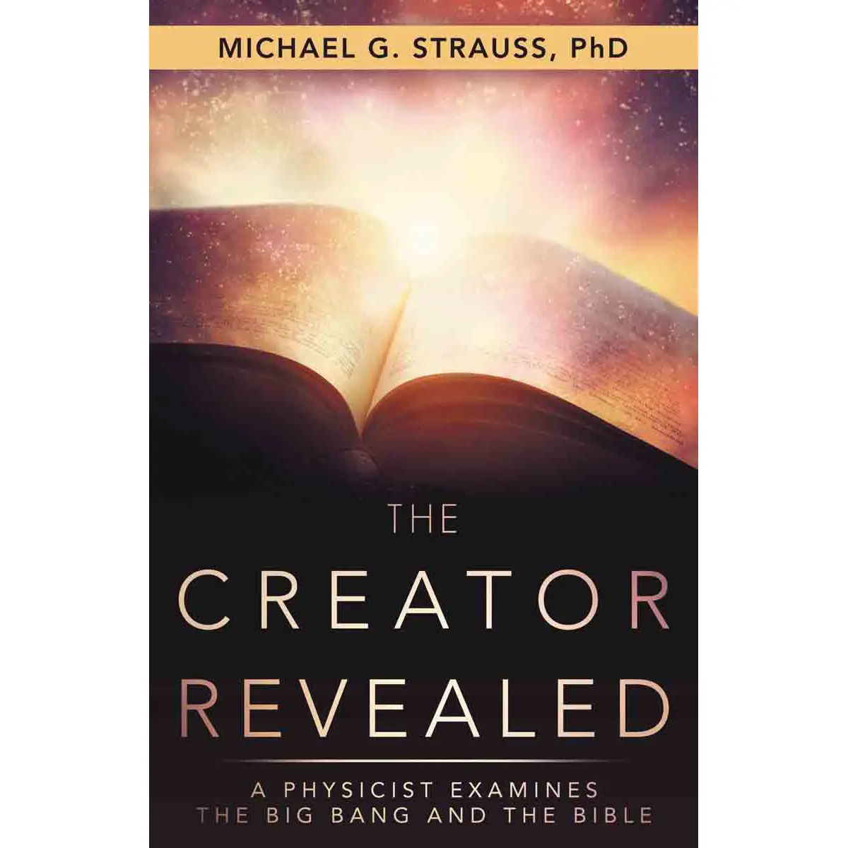 The Creator: Revealed A Physicist Examines The Big Bang And The Bible (Paperback) 1