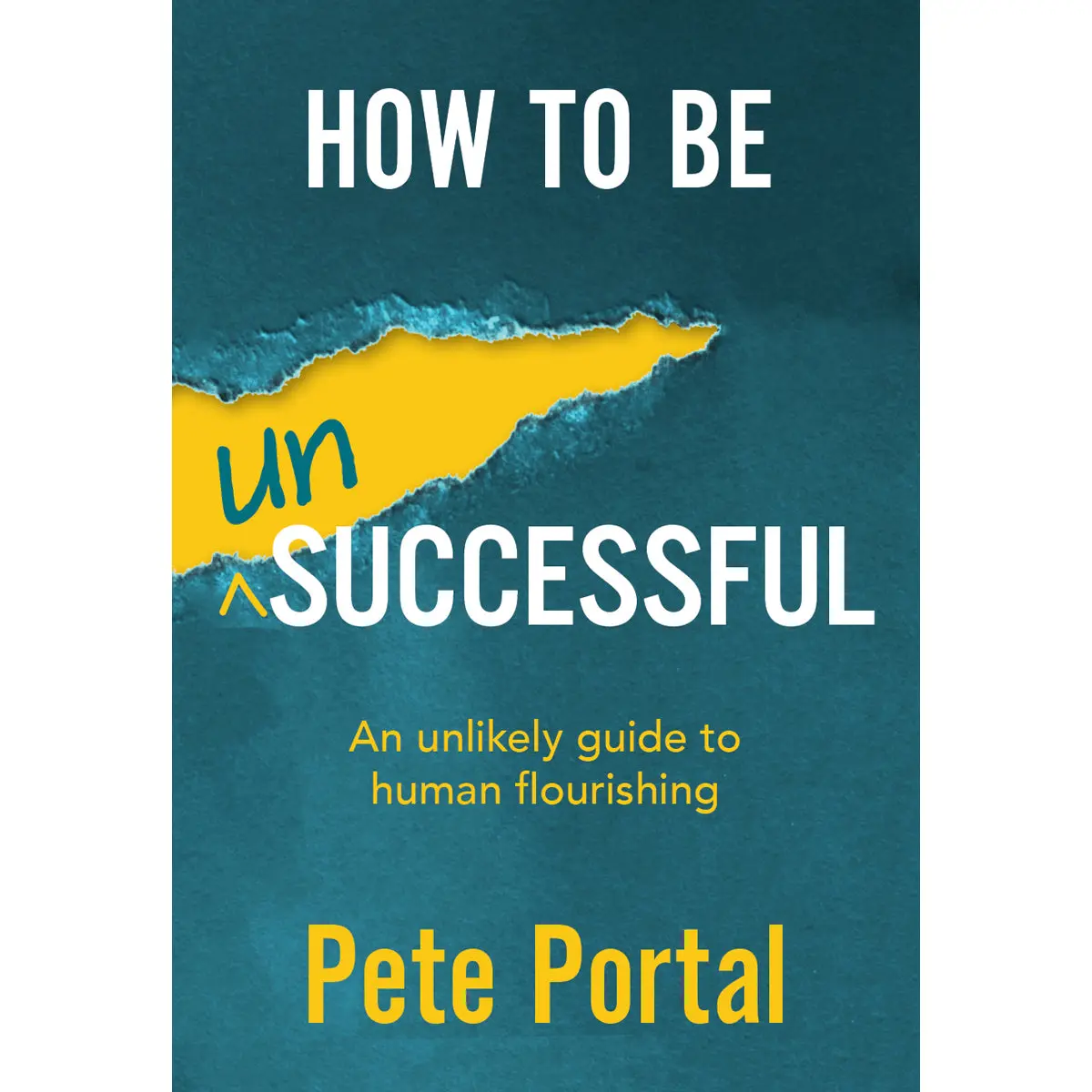 How To Be (Un)Successful: An Unlikely Guide To Human Flourishing (Paperback) 1