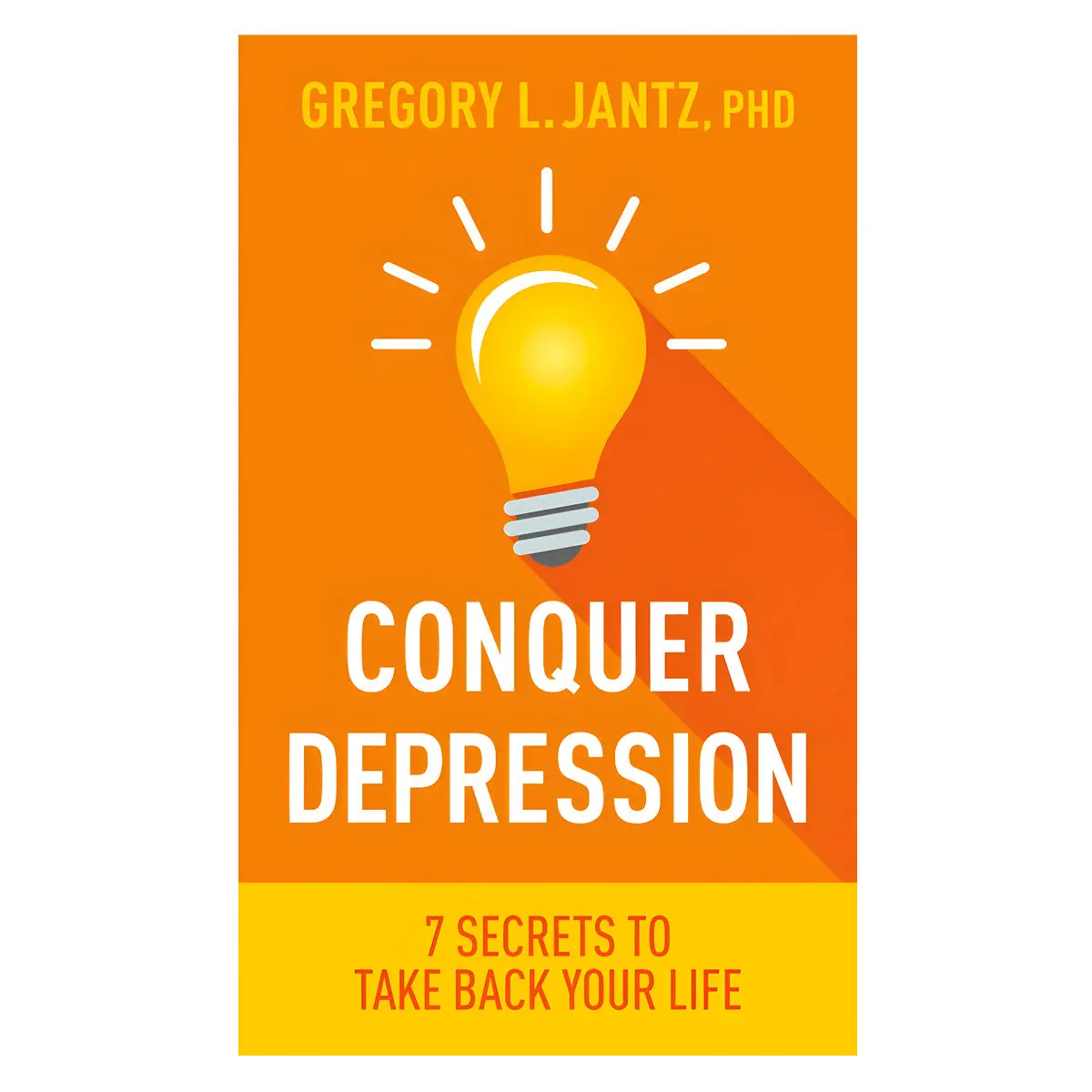 Conquer Depression: 7 Secrets To Take Back Your Life (Paperback) 1