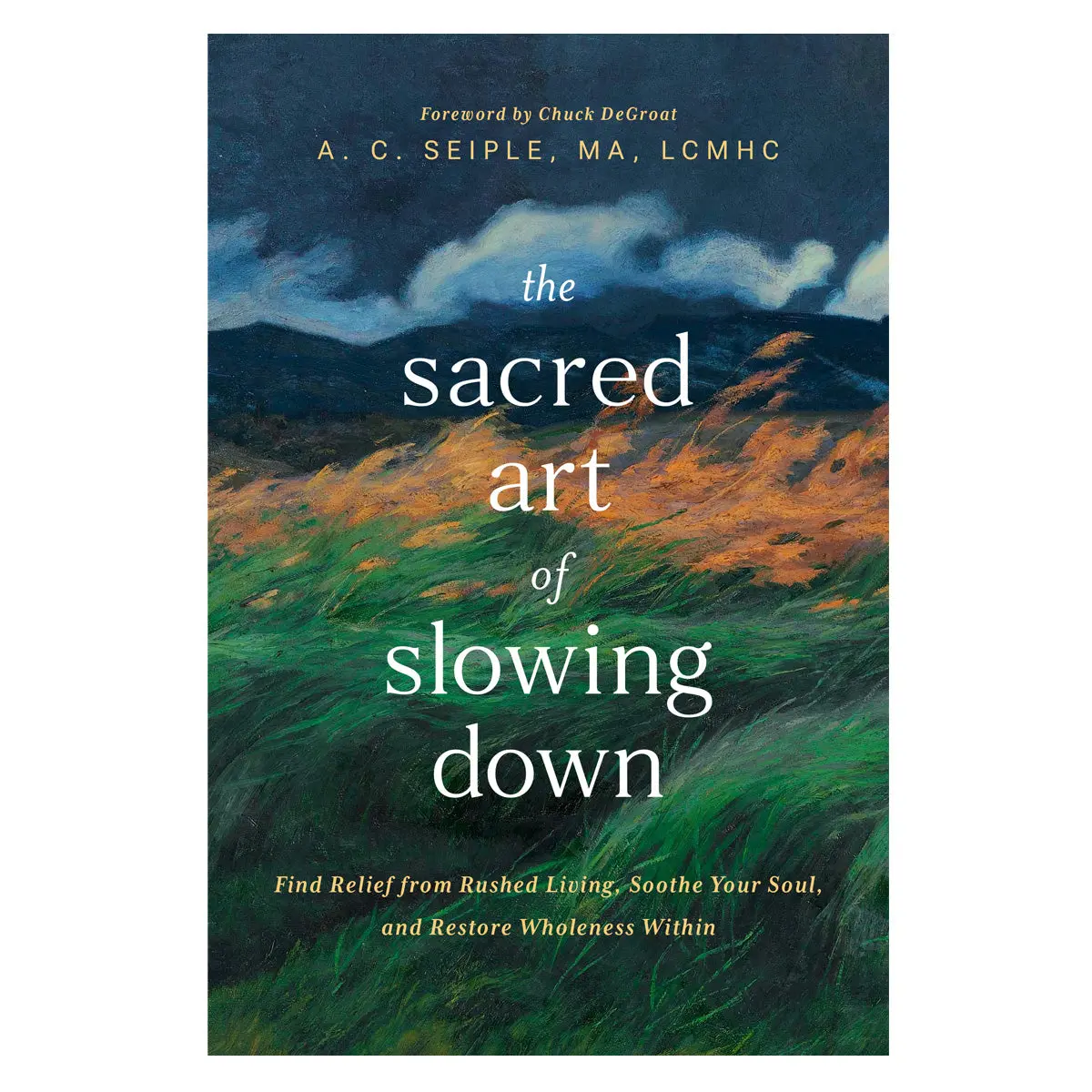 The Sacred Art Of Slowing Down: Find Relief From Rushed Living (Paperback) 1