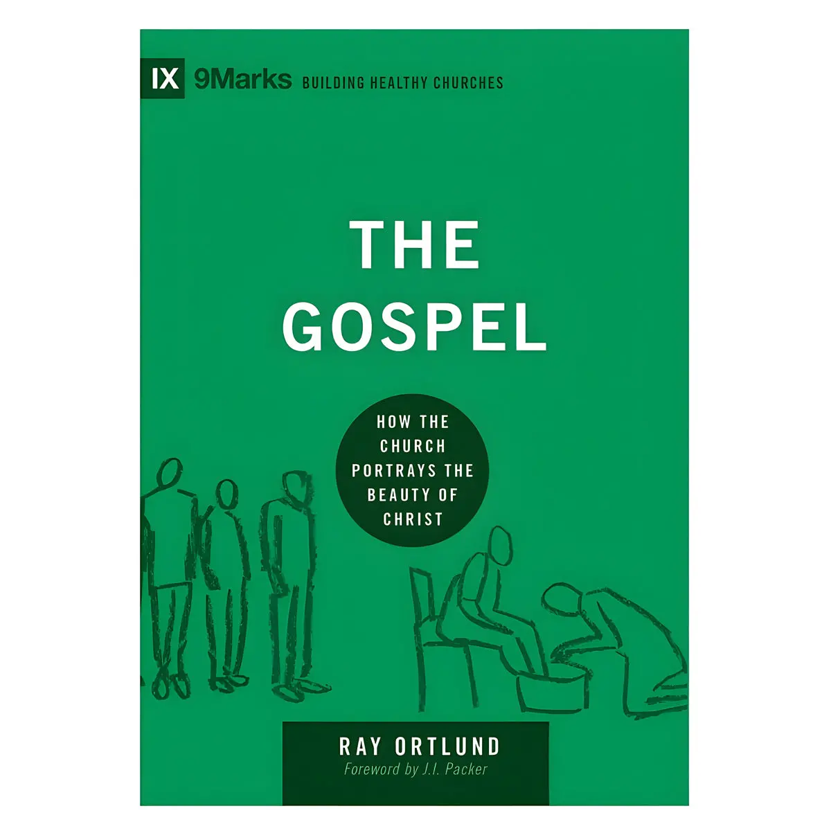 The Gospel: How The Church Portrays The Beauty Of Christ - Building Healthy Churches Pb 1