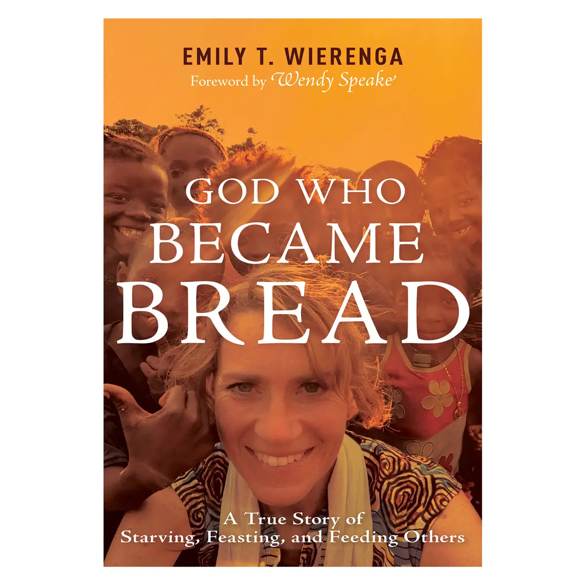 God Who Became Bread: A True Story Of Starving, Feasting & Feeding Others Pb 1