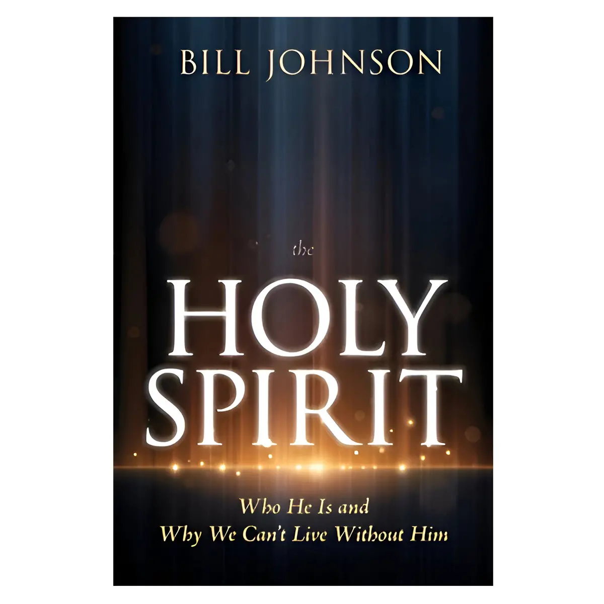 The Holy Spirit: Who He Is And Why We Can't Live Without Him (Hardcover) 1