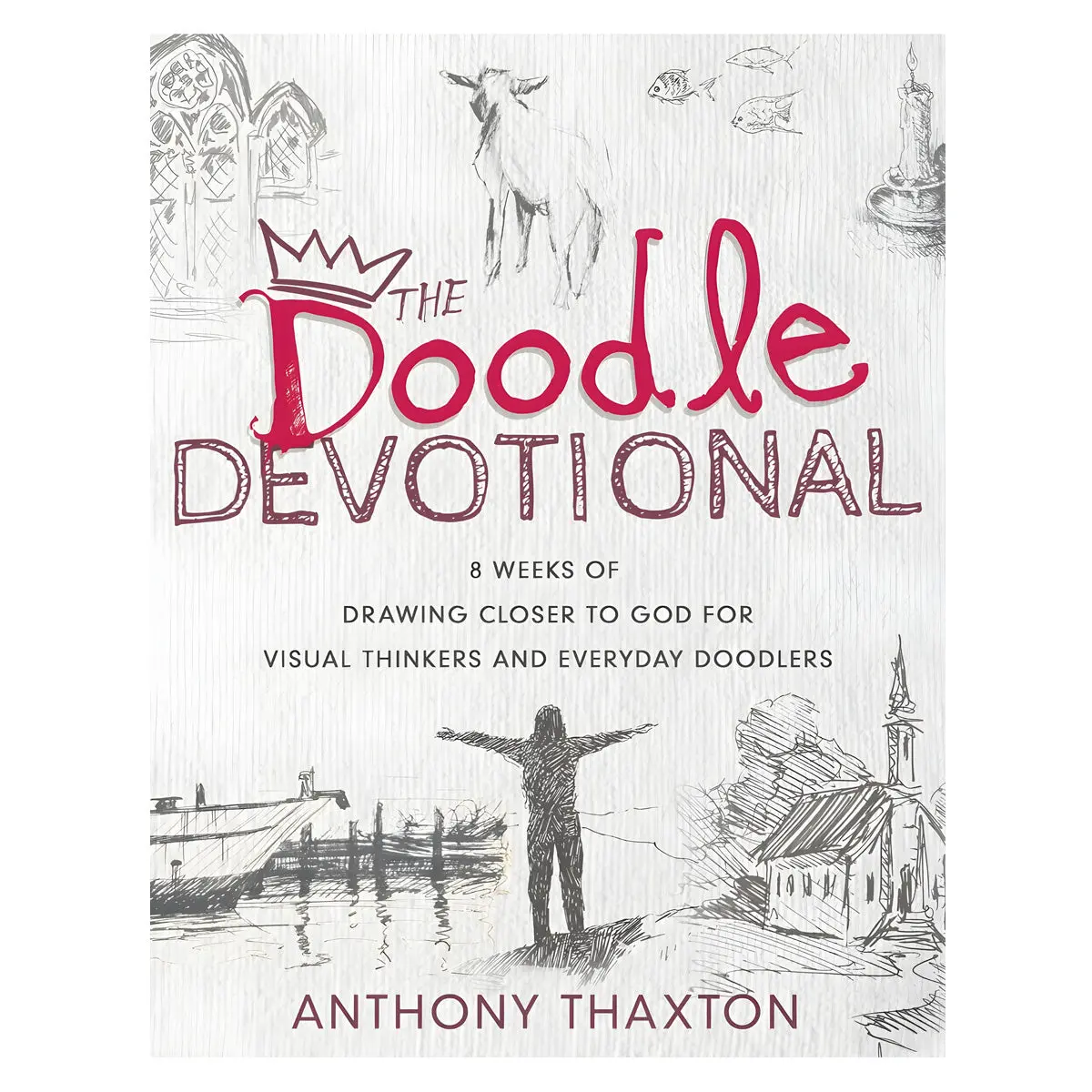 The Doodle Devotional: 8 Weeks Of Drawing Closer To God For Visual Thinkers Pb 1